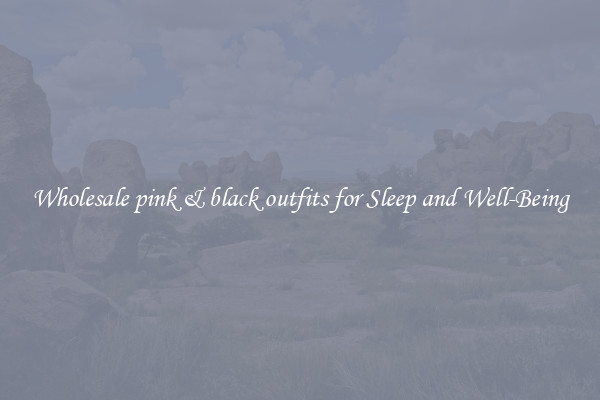 Wholesale pink & black outfits for Sleep and Well-Being