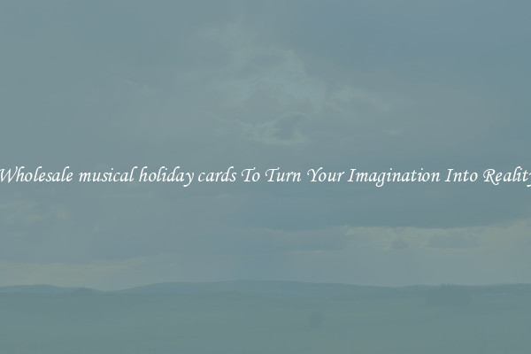 Wholesale musical holiday cards To Turn Your Imagination Into Reality