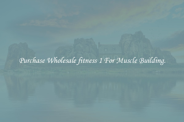Purchase Wholesale fitness 1 For Muscle Building.