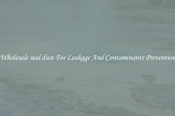 Wholesale seal dust For Leakage And Contaminants Prevention