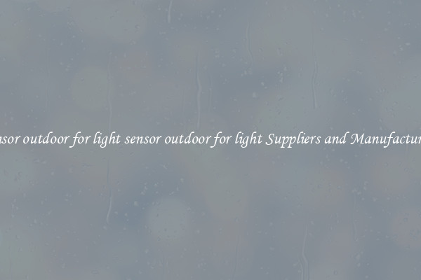 sensor outdoor for light sensor outdoor for light Suppliers and Manufacturers