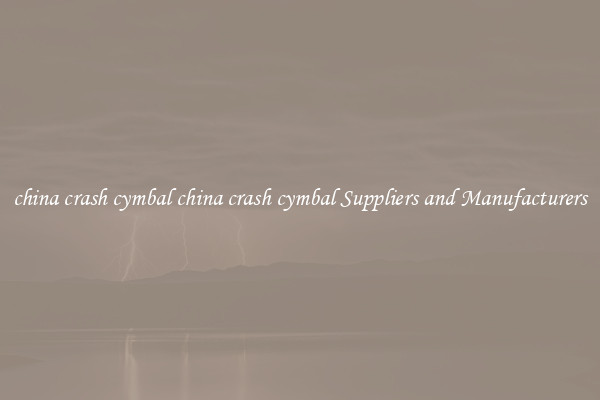 china crash cymbal china crash cymbal Suppliers and Manufacturers