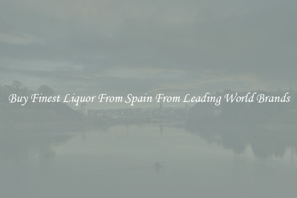 Buy Finest Liquor From Spain From Leading World Brands