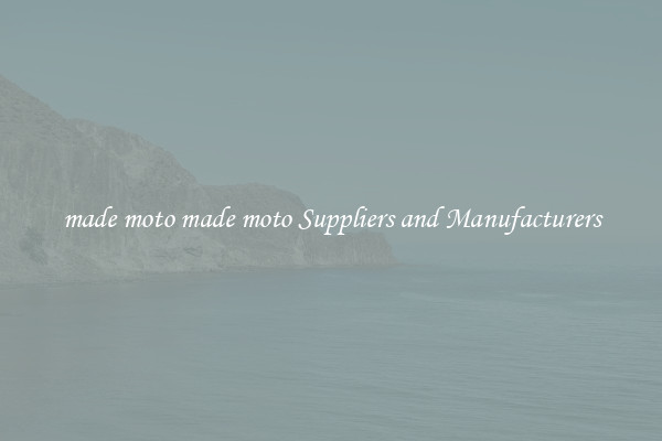 made moto made moto Suppliers and Manufacturers