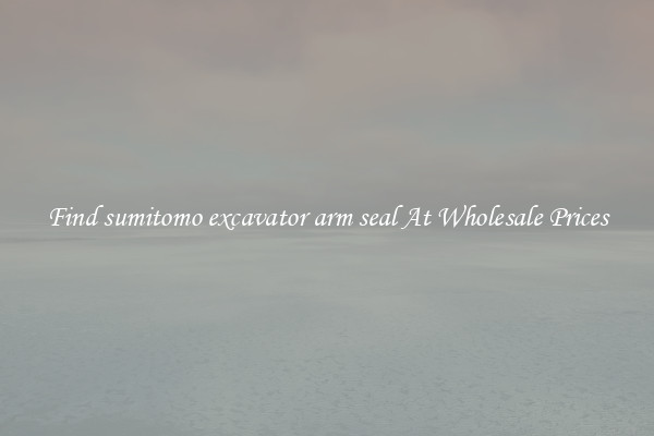 Find sumitomo excavator arm seal At Wholesale Prices