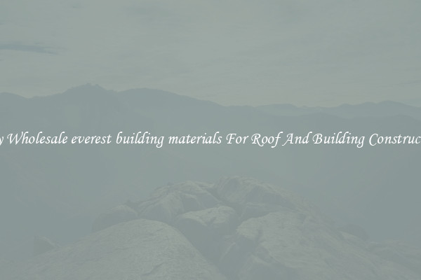 Buy Wholesale everest building materials For Roof And Building Construction
