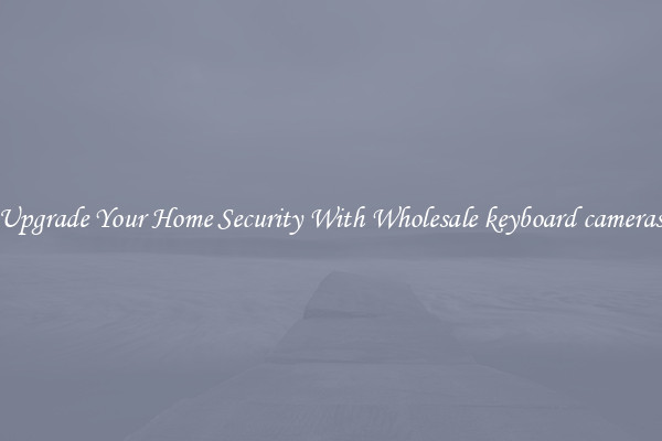 Upgrade Your Home Security With Wholesale keyboard cameras