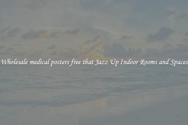 Wholesale medical posters free that Jazz Up Indoor Rooms and Spaces