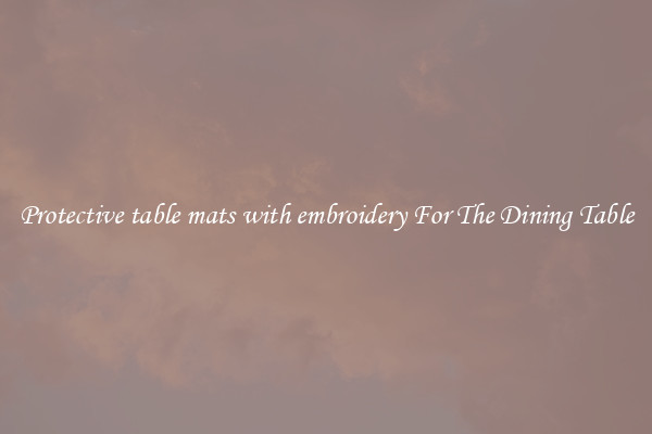 Protective table mats with embroidery For The Dining Table