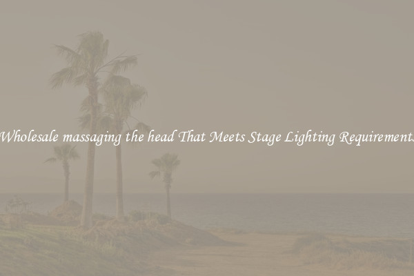 Wholesale massaging the head That Meets Stage Lighting Requirements