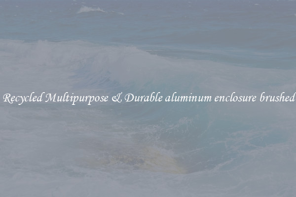 Recycled Multipurpose & Durable aluminum enclosure brushed