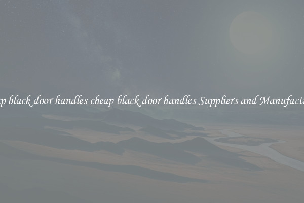 cheap black door handles cheap black door handles Suppliers and Manufacturers