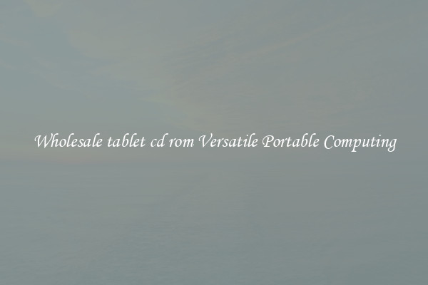 Wholesale tablet cd rom Versatile Portable Computing
