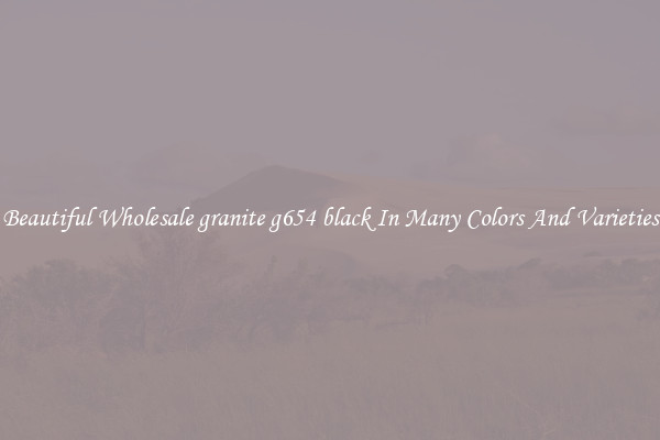 Beautiful Wholesale granite g654 black In Many Colors And Varieties
