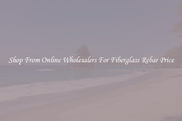 Shop From Online Wholesalers For Fiberglass Rebar Price