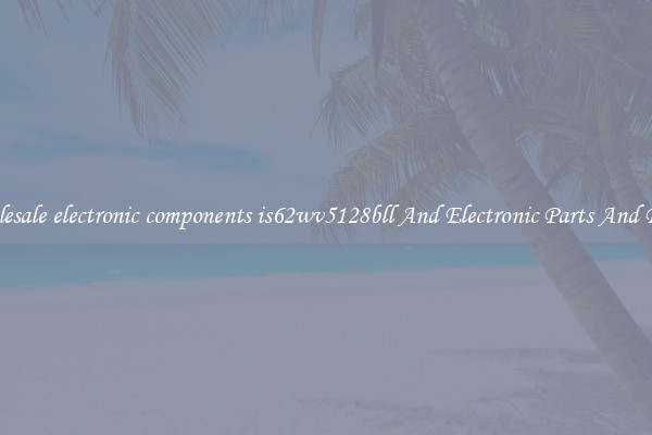 Wholesale electronic components is62wv5128bll And Electronic Parts And Pieces