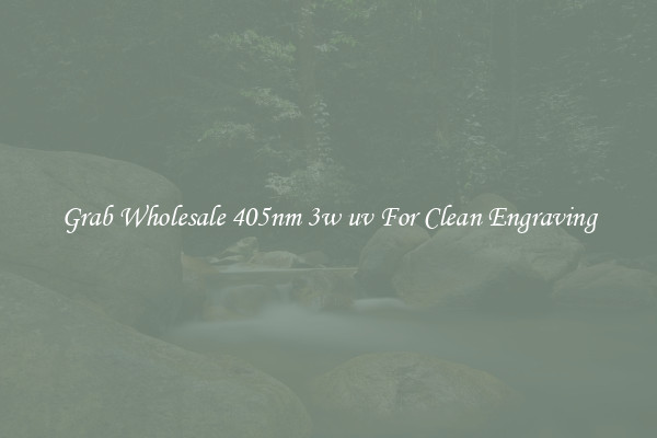 Grab Wholesale 405nm 3w uv For Clean Engraving