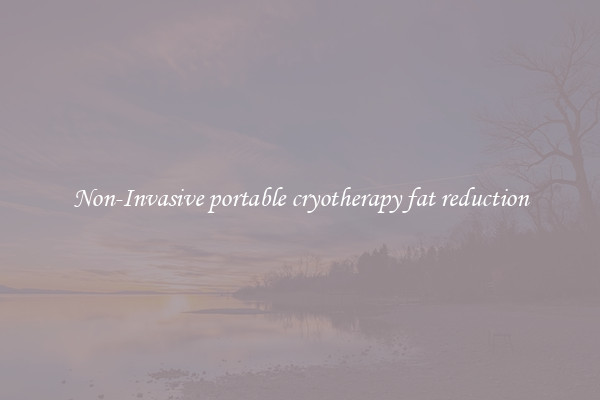 Non-Invasive portable cryotherapy fat reduction