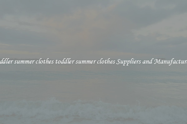 toddler summer clothes toddler summer clothes Suppliers and Manufacturers