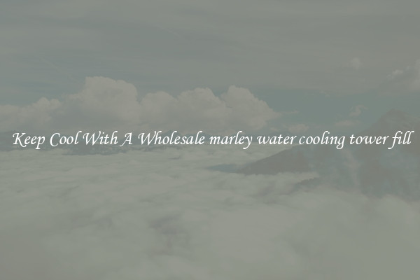 Keep Cool With A Wholesale marley water cooling tower fill