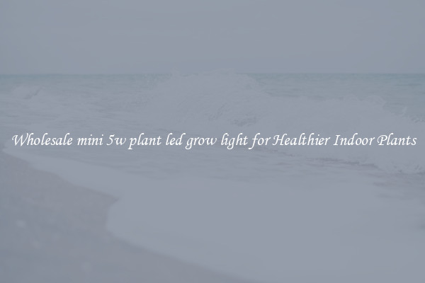 Wholesale mini 5w plant led grow light for Healthier Indoor Plants