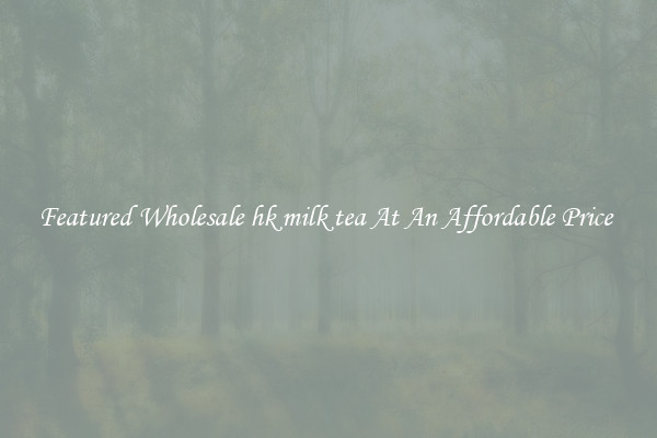 Featured Wholesale hk milk tea At An Affordable Price 